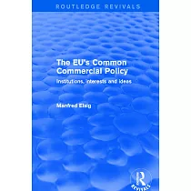 The Eu’’s Common Commercial Policy： Institutions， Interests and Ideas