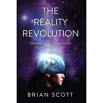 The Reality Revolution： The Mind─Blowing Movement to Hack Your Reality