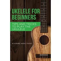Ukulele for Beginners： Tips and Tricks to Play the Ukulele