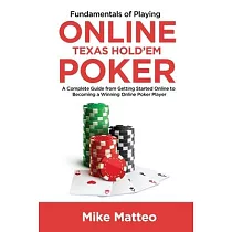 Fundamentals of Playing Online Texas Hold’’em Poker： A Complete Guide from Getting Started Online to Becoming a Winning Online Poker Player