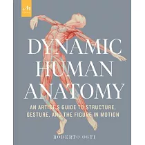 Dynamic Human Anatomy： An Artist’’s Guide to Structure， Gesture， and the Figure in Motion
