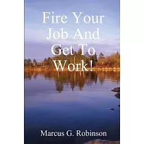 Fire Your Job And Get To Work!