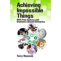 Achieving Impossible Things with Free Culture and Commons─Based Enterprise