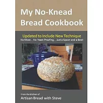 My No─Knead Bread Cookbook： From the Kitchen of Artisan Bread with Steve
