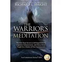 The Warrior’’s Meditation： The Best─Kept Secret in Self─Improvement， Cognitive Enhancement， and Stress Relief， Taught by a Master of Four Samurai