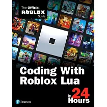 Sams Teach Yourself How to Code in 24 Hours： The Official Roblox Guide