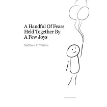 A Handful of Fears Held Together By a Few Joys