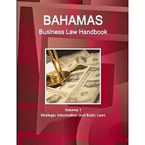 Bahamas Business Law Handbook Volume 1 Strategic Information and Basic Laws