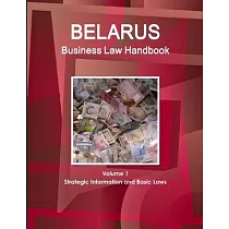 Belarus Business Law Handbook Volume 1 Strategic Information and Basic Laws