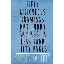 Fifty Ridiculous Drawings And Funny Sayings In Less Than Fifty Pages