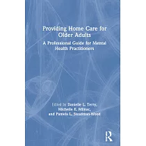 Providing Home Care for Older Adults： A Professional Guide for Mental Health Practitioners