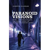 Paranoid Visions： Spies， Conspiracies and the Secret State in British Television Drama
