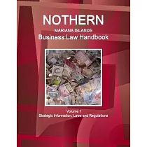 Northern Mariana Islands Business Law Handbook Northern Mariana Islands Business Law Handbook Volume 1 Strategic Information， Laws and Regulations