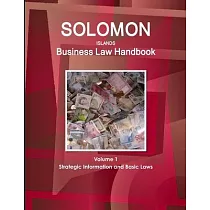 Solomon Islands Business Law Handbook Volume 1 Strategic Information and Basic Laws
