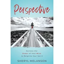 Perspective： Harness the Power of Your Mind to Reignite Your Spirit