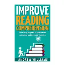 Improve Reading Comprehension： The 10 step program to improve and accelerate reading comprehension