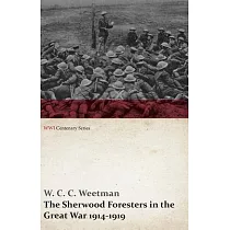 The Sherwood Foresters in the Great War 1914─1919 (WWI Centenary Series)