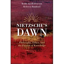 Nietzsche’’s Dawn： Philosophy， Ethics， and the Passion of Knowledge