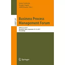 Business Process Management Forum： Bpm Forum 2017， Barcelona， Spain， September 10─15， 2017， Proceedings