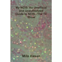 My NCIS： An Unofficial and Unauthorized Guide to NCIS ─ The TV Show