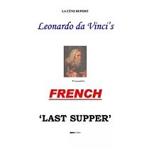 Leonardo’’s FRENCH ’’Last Supper’’