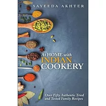 At Home with Indian Cookery： Over Fifty Authentic Tried and Tested Family Recipes