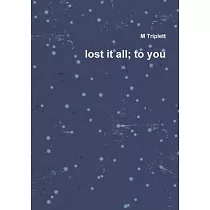 lost it all; to you