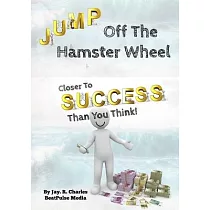 Jump Off The Hamster Wheel： Closer To Success Than You Think
