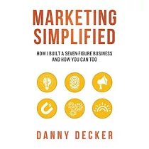 Marketing Simplified： How I Built a Seven─Figure Business And How You Can Too