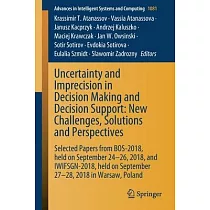 Uncertainty and Imprecision in Decision Making and Decision Support： New Challenges， Solutions and Perspectives： Selected Papers from Bos─2018， Held o