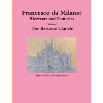 Francesco da Milano： Ricercars and Fantasias Volume 1 For Baritone Ukulele