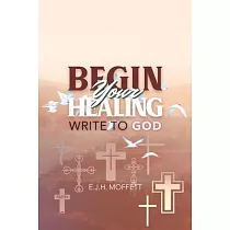 BEGIN Your HEALING： Write to God