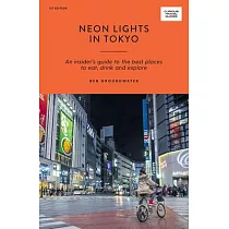 Neon Wonderland in Tokyo： An Insider’’s Guide to the Best Places to Eat， Drink and Explore