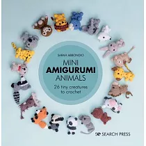 Mini Amigurumi Animals： 20 Tiny Creatures to Crochet