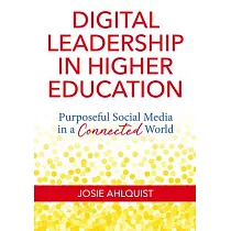 Digital Leadership in Higher Education： Purposeful Social Media in a Connected World