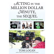Acting in the Million Dollar Minute： The Art and Business of Performing in TV Commercials
