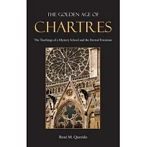The Golden Age of Chartres： The Teachings of a Mystery School and the Eternal Feminine