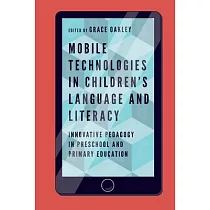Mobile Technologies in Children’’s Language and Literacy： Innovative Pedagogy in Preschool and Primary Education