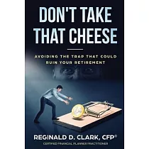 Don’’t Take That Cheese： Avoiding The Trap That Can Ruin Your Retirement