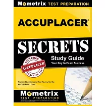 Accuplacer Secrets Study Guide： Practice Questions and Test Review for the Accuplacer Exam