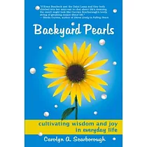 Backyard Pearls： Cultivating Wisdom and Joy in Everyday Life