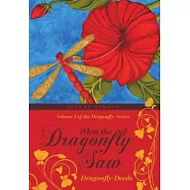 What the Dragonfly Saw： Dragonfly Deeds Volume I of the Dragonfly Series