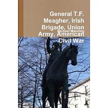 General T.F. Meagher， Irish Brigade， Union Army， American Civil War