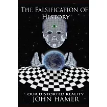 The Falsification of History： Our Distorted Reality