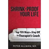 Shrink─Proof Your Life： Top Ten Ways to Stay Off the Therapist’’s Couch