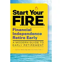 Start Your F.I.R.E. (Financial Independence Retire Early)： A Modern Guide to Early Retirement