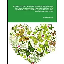 The World’’s Most Luxurious Butterflies Designs： Giant Super Jumbo Mega Coloring Book Features Over 500 Pages of The World’’s Most Luxurious Butterflies
