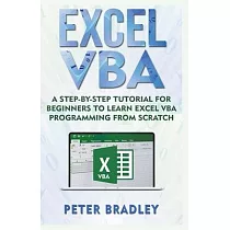 Excel VBA： A Step─By─Step Tutorial For Beginners To Learn Excel VBA Programming From Scratch