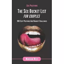 Sex Positions ─ The Sex Bucket List for Couples： 100 Sexy Positions and Naughty Challenges