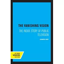 The Vanishing Vision： The Inside Story of Public Television